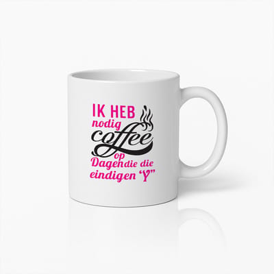 Grappige Koffiemok – Ik Heb Koffie Nodig op Dagen die Eindigen met Y – Humoristisch Cadeau voor Koffieliefhebbers