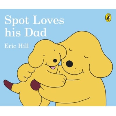 Spot Loves His Dad - Eric Hill