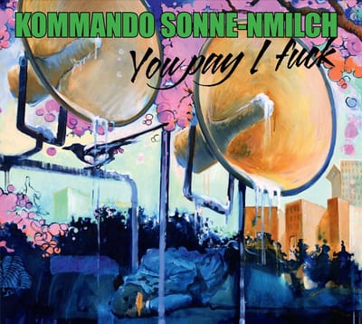 Kommando Sonne-nmilch - You Pay I Fuck (CD)
