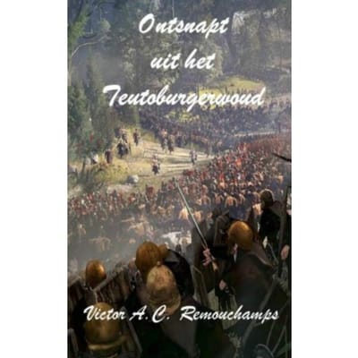 Ontsnapt Uit Het Teutoburgerwoud - Victor A.C. Remouchamps