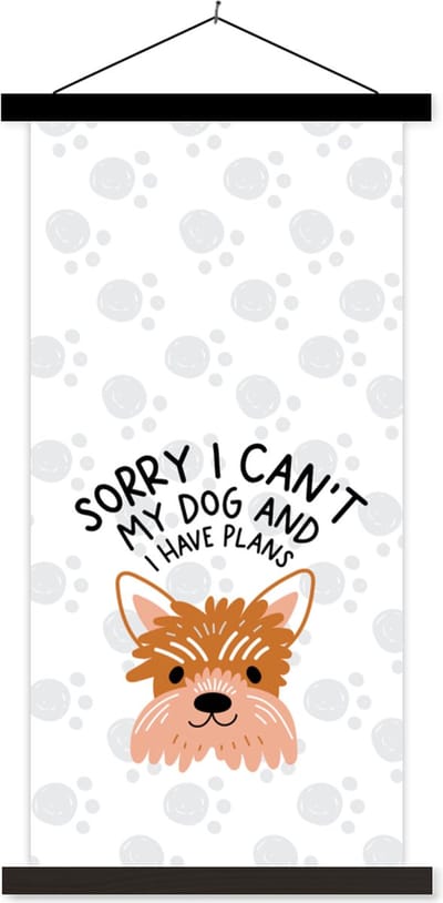 Posterhanger incl. Poster 40x80 cm - Schoolplaat - Sorry I can't my dog and I have plans - Quotes - Spreuken - Hond - Textielposter - Zwarte latten