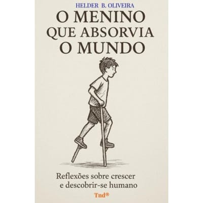 O Menino Que Absorvia O Mundo - Helder B. Oliveira