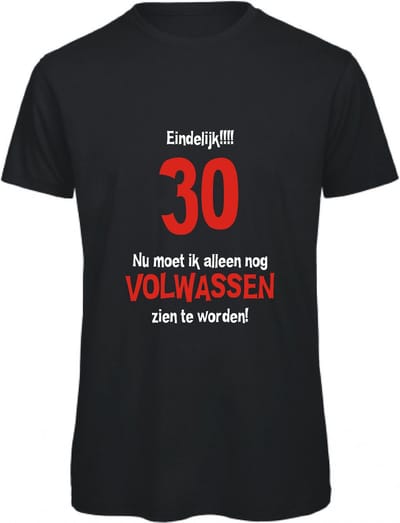 T-shirt Eindelijk 30, nu moet ik alleen nog volwassen zien te worden | L | Zwart