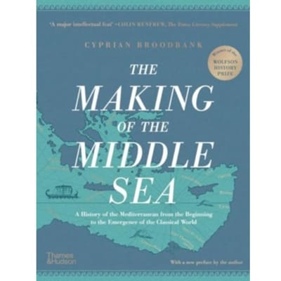 The Making Of The Middle Sea - Cyprian Broodbank