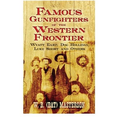 Famous Gunfighters Of The Western Frontier - W.B. (Bat) Masterson