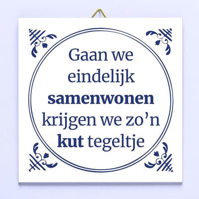 Tegeltje Gaan we eindelijk samenwonen krijgen we zo’n kut tegeltje van Ditverzinjeniet