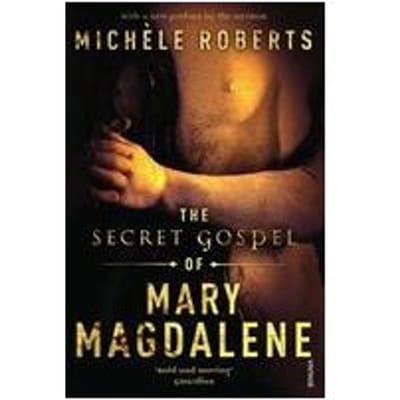 The Secret Gospel Of Mary Magdalene - Michele Roberts