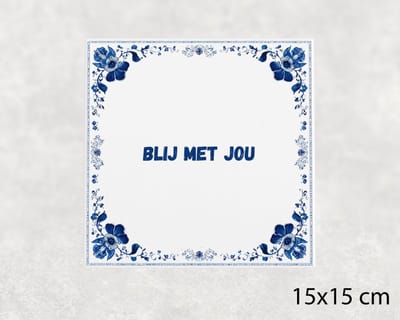 Spreuk tegel 15x15 cm Blij met jou