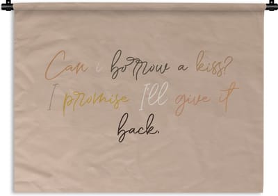Wandkleed - Wanddoek - Spreuken - Can I borrow a kiss? I promise I'll give it back - Quotes - Liefde - 120x90 cm - Wandtapijt