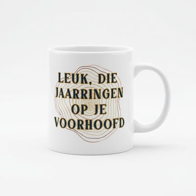 Leuk, Die Jaarringen op Je Voorhoofd Koffiemok – Grappig Verjaardagscadeau – Keramische Mok 330 ml