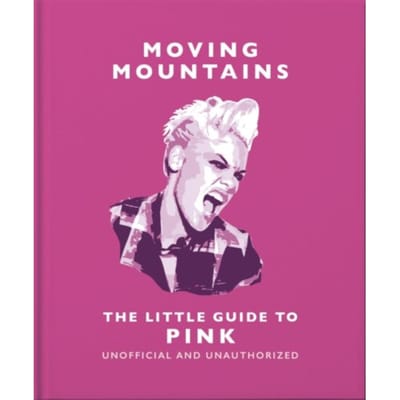 Moving Mountains: The Little Guide To Pink - Little Books Of Music - OH