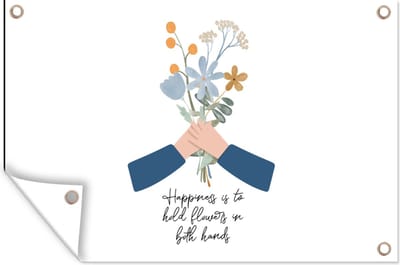 Muurdecoratie Spreuken - Happiness is to hold flowers in both hands - Quotes - 180x120 cm - Tuinposter - Tuindoek