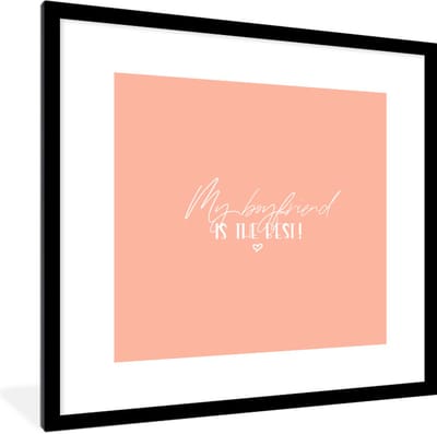 Fotolijst incl. Poster - Vriendje - Quotes - Spreuken - My boyfriend is the best! - 40x40 cm - Posterlijst