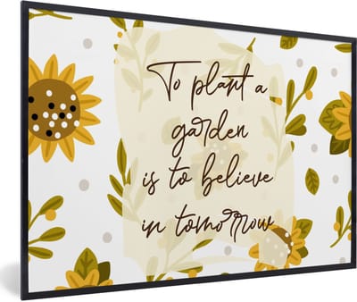 Fotolijst incl. Poster - Spreuken - Quotes - To plant a garden is to believe in tomorrow - 60x40 cm - Posterlijst
