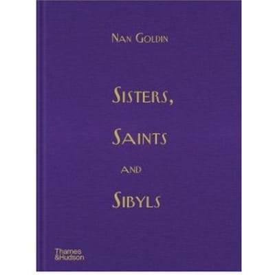 Sisters, Saints And Sibyls - Nan Goldin