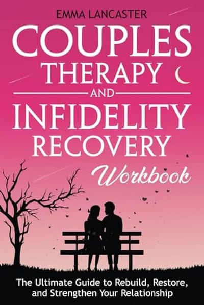Couples Therapy and Infidelity Recovery Workbook: The Ultimate Guide to Rebuild, Restore, and Strengthen Your Relationship