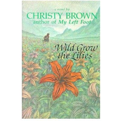 Wild Grow The Lilies - Christy Brown