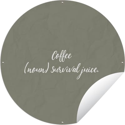 Tuincirkel Quotes - Spreuken - Coffee survival juice - Koffie definitie - Woordenboek - 60x60 cm - Ronde Tuinposter - Buiten