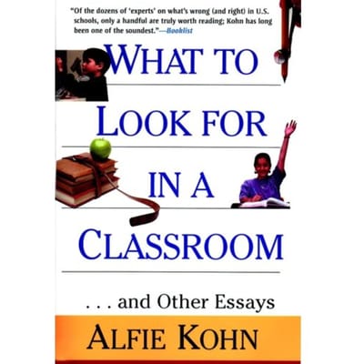 What To Look For In A Classroom - Kohn, Alfie Etc