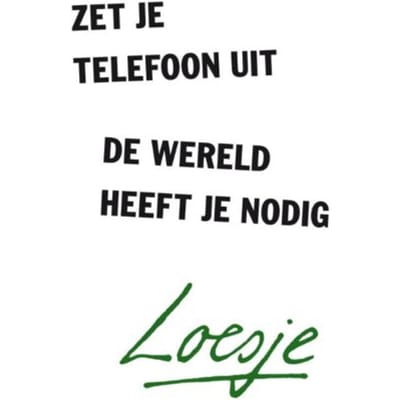 Zet Je Telefoon Uit, De Wereld Heeft Je Nodig - Loesje