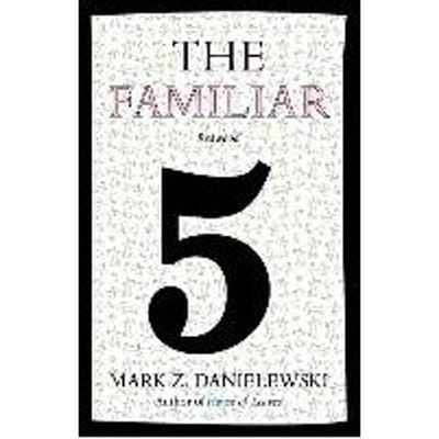 The Familiar, Volume 5 - Mark Z. Danielewski