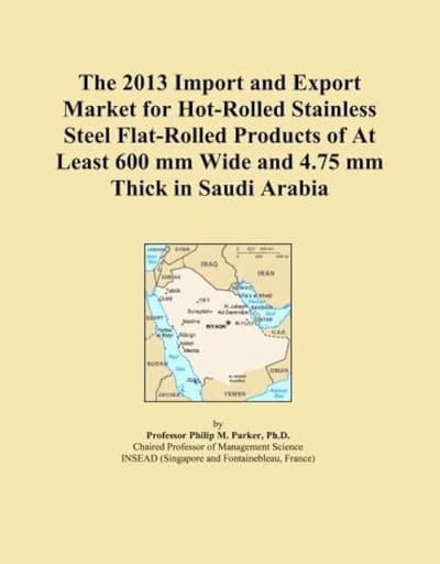 2013 Import and Export Market for Hot-Rolled Stainless Steel Flat-Rolled Products of At Least 600 mm Wide and 4.75 mm Thick in Saudi Arabia