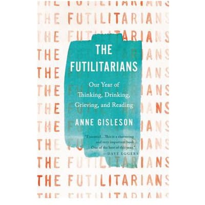 The Futilitarians - Anne Gisleson