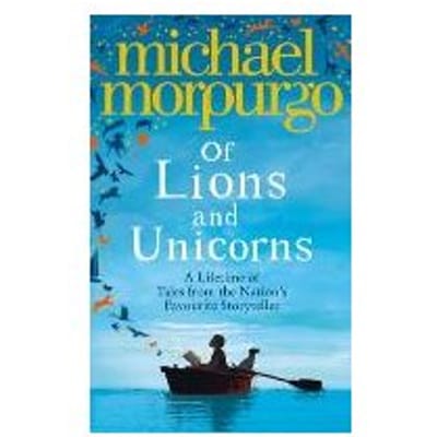 Of Lions And Unicorns: A Lifetime Of Tales From The Master Storyteller - Michael Morpurgo