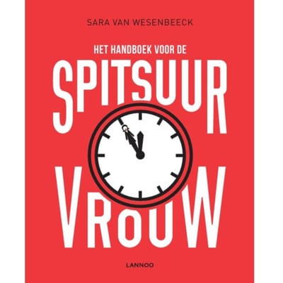 Het Handboek Voor De Spitsuurvrouw - Sara van Wesenbeeck