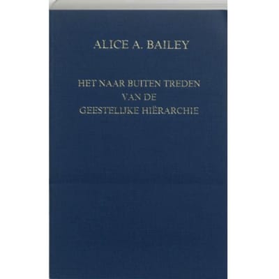 Het Naar Buiten Treden Van De Geestelijke Hierarchie - A.A. Bailey