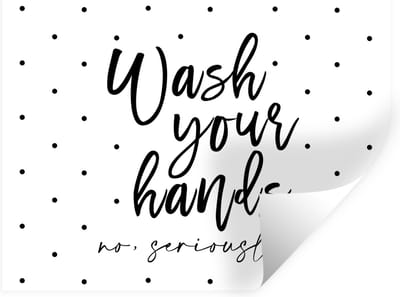 Muurstickers - Sticker Folie - Spreuken - Quotes - Wash your hands no seriously - Stippen - 40x30 cm - Plakfolie - Muurstickers Kinderkamer - Zelfklevend Behang - Zelfklevend behangpapier - Stickerfolie