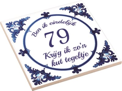 Spreuktegel | Ben Ik Eindelijk 79 Jaar Krijg Ik Zo'n Kut Tegeltje | Kuttegel | Cadeau Verjaardag
