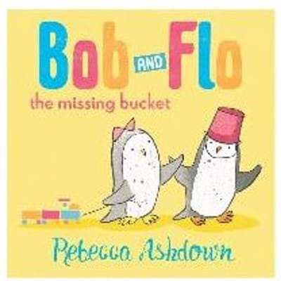 Bob And Flo And The Missing Bucket - Rebecca Ashdown