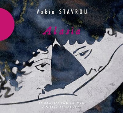 Vakia Stavrou - Alasia - Embrassée Par La Mer = Kissed By The Sea (CD)