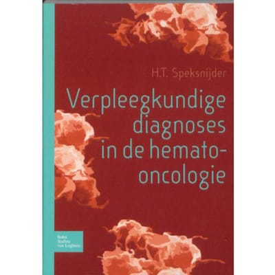 Verpleegkundige Diagnoses In Hemato-Oncologie - H.T. Speksnijder