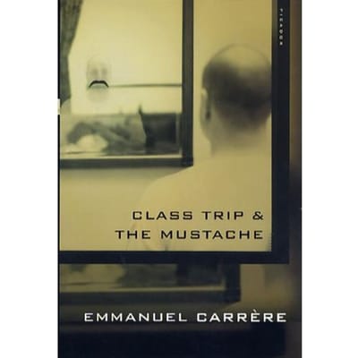 Class Trip & The Mustache - Carrere, Emmanuel
