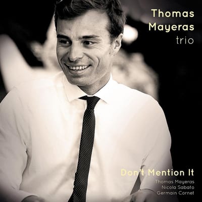 Thomas Mayeras Trio - Don't Mention It (CD)