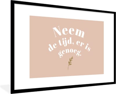 Fotolijst incl. Poster - Spreuken - Quotes - Neem de tijd, er is genoeg - WC - Planten - 120x80 cm - Posterlijst