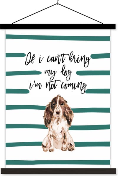 Posterhanger incl. Poster 60x80 cm - Schoolplaat - If I can't bring my dog I'm not coming - Spreuken - Quotes - Honden - Textielposter - Zwarte latten