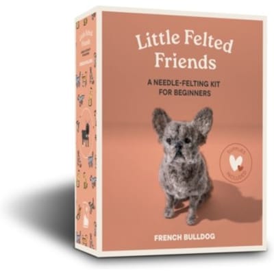 Little Felted Friends: French Bulldog: Dog Needle-Felting Beginner Kits With Needles, Wool, - Alyson Gurney