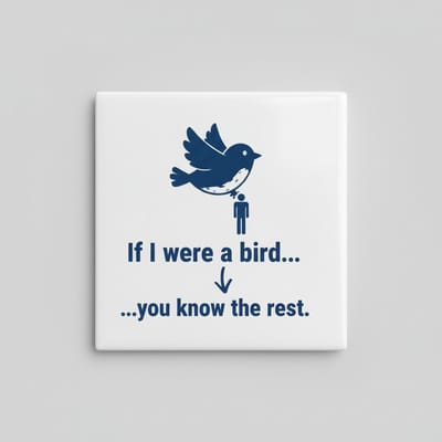 Grappige Quote Keramische Tegel “If I Were a Bird… You Know the Rest” – Humoristische Wanddecoratie – 15 × 15 cm