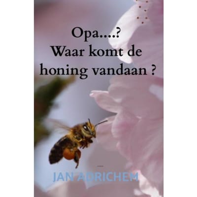 Opa, Waar Komt De Honing Vandaan ? - Jan Adrichem