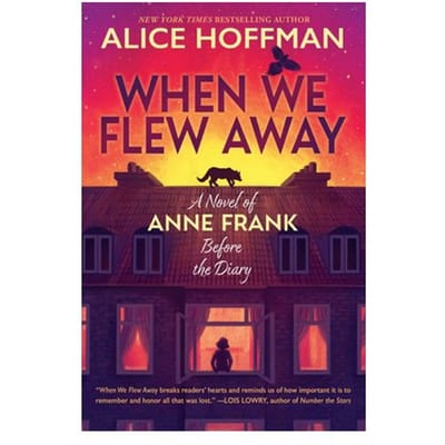 When We Flew Away: A Novel Of Anne Frank Before The Diary - Alice Hoffman