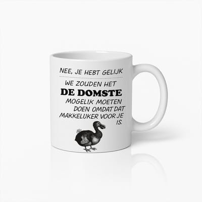330ml Grappige Nederlandse Quote Mok – "Nee, Je Hebt Gelijk, We Zouden Het De Domste Moeten Doen" – Uniek Cadeau voor Humoristen