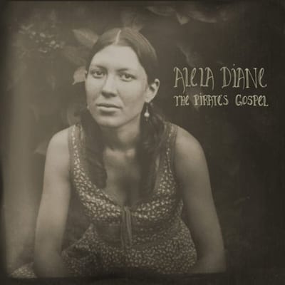 The Pirate's Gospel - Alela Diane