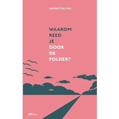 Waarom Reed Je Door De Polder? - Sarah Tulling
