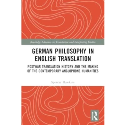 German Philosophy In English Translation - Routledge Advances In Translation And Interpreting - Spencer Hawkins