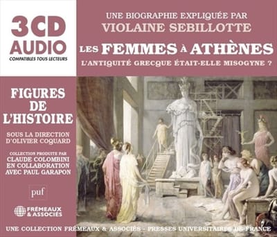 Violaine Sebillotte - Les Femmes A Athenes: L'Antiquité Grecque Était-Elle Misogyne? (3 CD)