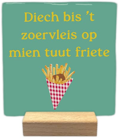 Diech bis 't zoervleis op mien tuut friete - Keramische decoratie tegel - incl. houten presenteerblok