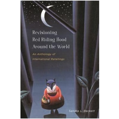 Revisioning Red Riding Hood Around The World - Sandra L. Beckett
